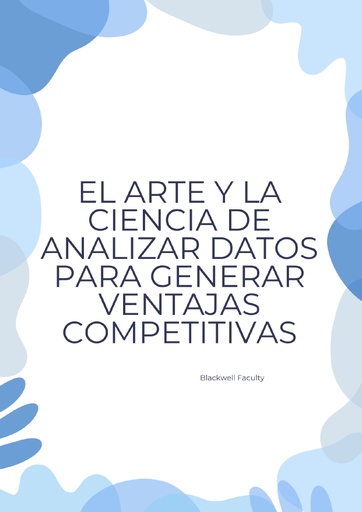 EL ARTE Y LA CIENCIA DE ANALIZAR DATOS PARA GENERAR VENTAJAS COMPETITIVAS