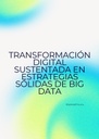 TRANSFORMACIÓN DIGITAL SUSTENTADA EN ESTRATEGIAS SÓLIDAS DE BIG DATA