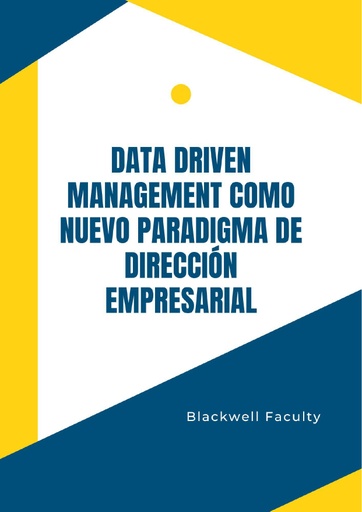 DATA DRIVEN MANAGEMENT COMO NUEVO PARADIGMA DE DIRECCIÓN EMPRESARIAL