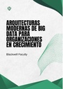 ARQUITECTURAS MODERNAS DE BIG DATA PARA ORGANIZACIONES EN CRECIMIENTO