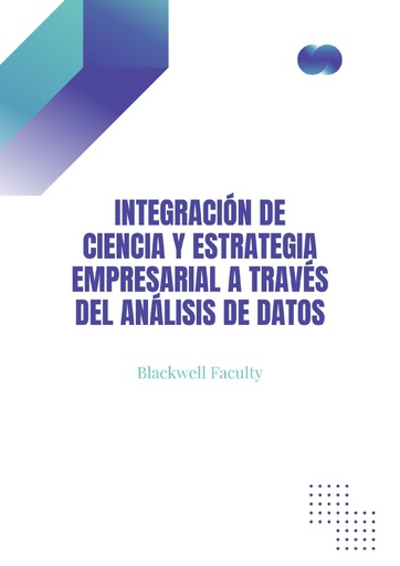 INTEGRACIÓN DE CIENCIA Y ESTRATEGIA EMPRESARIAL A TRAVÉS DEL ANÁLISIS DE DATOS