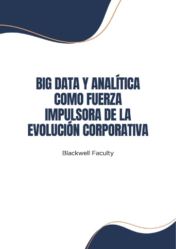 BIG DATA Y ANALÍTICA COMO FUERZA IMPULSORA DE LA EVOLUCIÓN CORPORATIVA