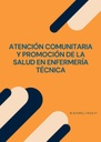 ATENCIÓN COMUNITARIA Y PROMOCIÓN DE LA SALUD EN ENFERMERÍA TÉCNICA
