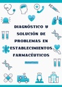 DIAGNÓSTICO Y SOLUCIÓN DE PROBLEMAS EN ESTABLECIMIENTOS FARMACÉUTICOS