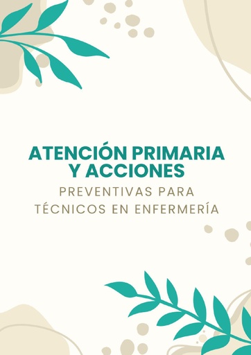 ATENCIÓN PRIMARIA Y ACCIONES PREVENTIVAS PARA TÉCNICOS EN ENFERMERÍA
