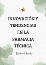 INNOVACIÓN Y TENDENCIAS EN LA FARMACIA TÉCNICA