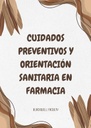 CUIDADOS PREVENTIVOS Y ORIENTACIÓN SANITARIA EN FARMACIA