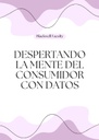 DESPERTANDO LA MENTE DEL CONSUMIDOR CON DATOS