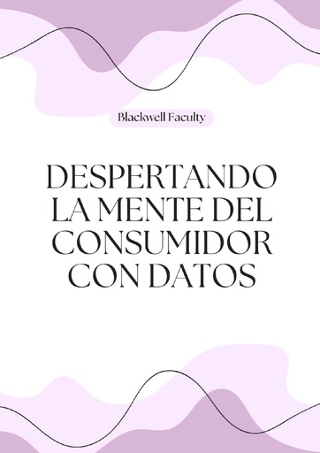 DESPERTANDO LA MENTE DEL CONSUMIDOR CON DATOS