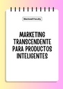 MARKETING TRANSCENDENTE PARA PRODUCTOS INTELIGENTES