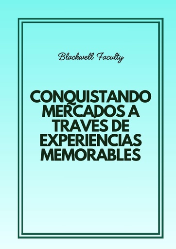 CONQUISTANDO MERCADOS A TRAVÉS DE EXPERIENCIAS MEMORABLES