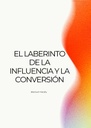 EL LABERINTO DE LA INFLUENCIA Y LA CONVERSIÓN