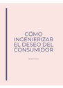 CÓMO INGENIERIZAR EL DESEO DEL CONSUMIDOR