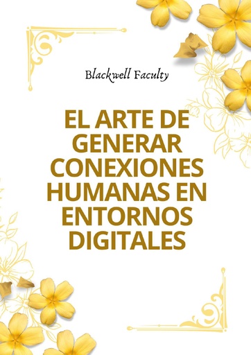 EL ARTE DE GENERAR CONEXIONES HUMANAS EN ENTORNOS DIGITALES