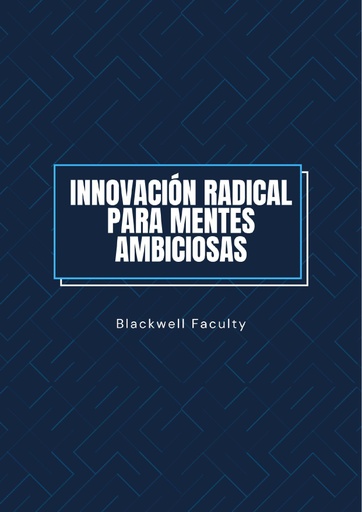 INNOVACIÓN RADICAL PARA MENTES AMBICIOSAS