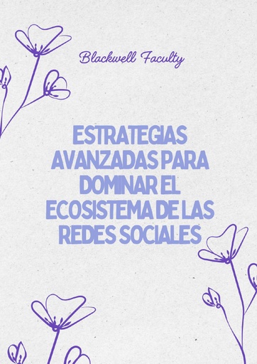 ESTRATEGIAS AVANZADAS PARA DOMINAR EL ECOSISTEMA DE LAS REDES SOCIALES