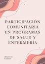 PARTICIPACIÓN COMUNITARIA EN PROGRAMAS DE SALUD Y ENFERMERÍA