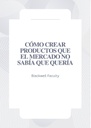 CÓMO CREAR PRODUCTOS QUE EL MERCADO NO SABÍA QUE QUERÍA
