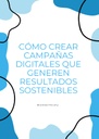CÓMO CREAR CAMPAÑAS DIGITALES QUE GENEREN RESULTADOS SOSTENIBLES