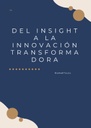DEL INSIGHT A LA INNOVACIÓN TRANSFORMADORA