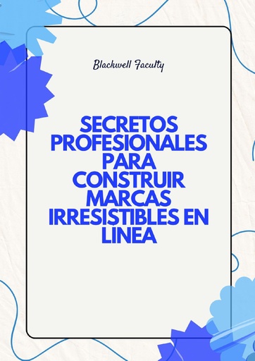 SECRETOS PROFESIONALES PARA CONSTRUIR MARCAS IRRESISTIBLES EN LÍNEA