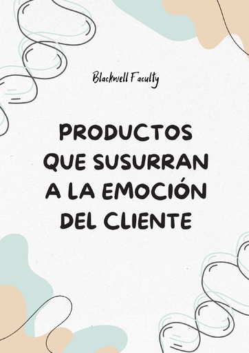PRODUCTOS QUE SUSURRAN A LA EMOCIÓN DEL CLIENTE