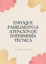ENFOQUE FAMILIAR EN LA ATENCIÓN DE ENFERMERÍA TÉCNICA