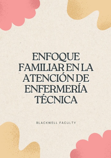 ENFOQUE FAMILIAR EN LA ATENCIÓN DE ENFERMERÍA TÉCNICA