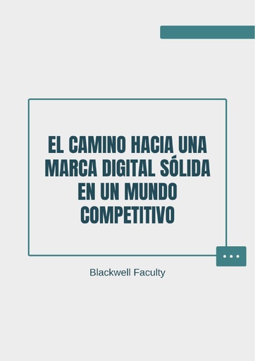 EL CAMINO HACIA UNA MARCA DIGITAL SÓLIDA EN UN MUNDO COMPETITIVO