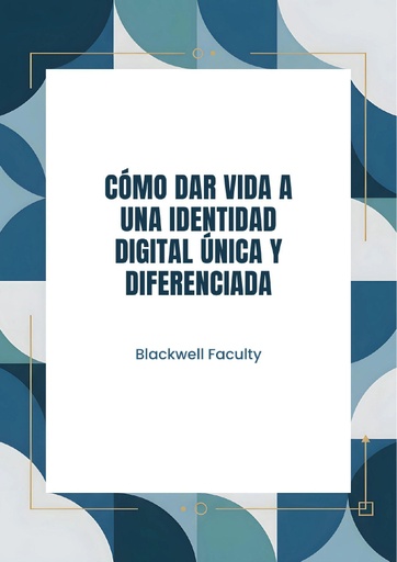 CÓMO DAR VIDA A UNA IDENTIDAD DIGITAL ÚNICA Y DIFERENCIADA