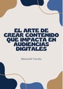 EL ARTE DE CREAR CONTENIDO QUE IMPACTA EN AUDIENCIAS DIGITALES