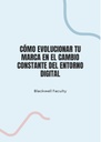 CÓMO EVOLUCIONAR TU MARCA EN EL CAMBIO CONSTANTE DEL ENTORNO DIGITAL