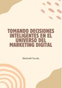 TOMANDO DECISIONES INTELIGENTES EN EL UNIVERSO DEL MARKETING DIGITAL