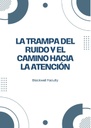 LA TRAMPA DEL RUIDO Y EL CAMINO HACIA LA ATENCIÓN
