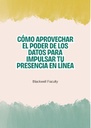 CÓMO APROVECHAR EL PODER DE LOS DATOS PARA IMPULSAR TU PRESENCIA EN LÍNEA