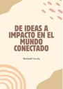 DE IDEAS A IMPACTO EN EL MUNDO CONECTADO