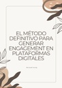 EL MÉTODO DEFINITIVO PARA GENERAR ENGAGEMENT EN PLATAFORMAS DIGITALES
