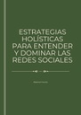 ESTRATEGIAS HOLÍSTICAS PARA ENTENDER Y DOMINAR LAS REDES SOCIALES