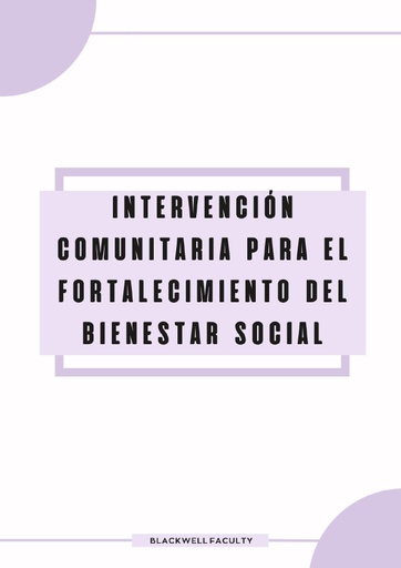 INTERVENCIÓN COMUNITARIA PARA EL FORTALECIMIENTO DEL BIENESTAR SOCIAL