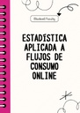 ESTADÍSTICA APLICADA A FLUJOS DE CONSUMO ONLINE