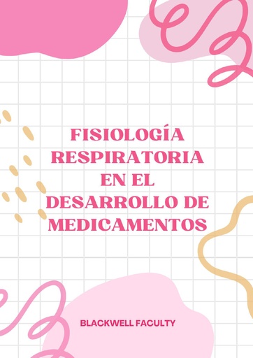 FISIOLOGÍA RESPIRATORIA EN EL DESARROLLO DE MEDICAMENTOS