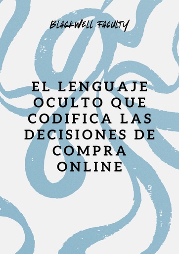 EL LENGUAJE OCULTO QUE CODIFICA LAS DECISIONES DE COMPRA ONLINE