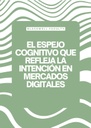 EL ESPEJO COGNITIVO QUE REFLEJA LA INTENCIÓN EN MERCADOS DIGITALES