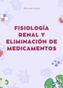 FISIOLOGÍA RENAL Y ELIMINACIÓN DE MEDICAMENTOS