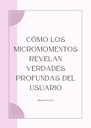 CÓMO LOS MICROMOMENTOS REVELAN VERDADES PROFUNDAS DEL USUARIO