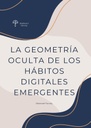 LA GEOMETRÍA OCULTA DE LOS HÁBITOS DIGITALES EMERGENTES