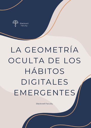 LA GEOMETRÍA OCULTA DE LOS HÁBITOS DIGITALES EMERGENTES