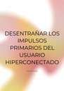 DESENTRAÑAR LOS IMPULSOS PRIMARIOS DEL USUARIO HIPERCONECTADO