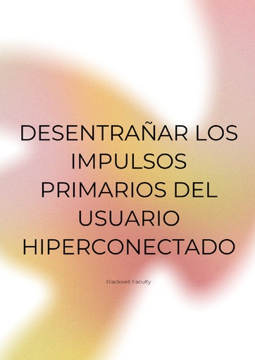 DESENTRAÑAR LOS IMPULSOS PRIMARIOS DEL USUARIO HIPERCONECTADO