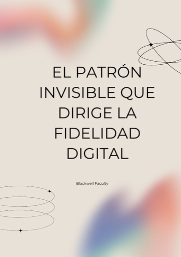 EL PATRÓN INVISIBLE QUE DIRIGE LA FIDELIDAD DIGITAL